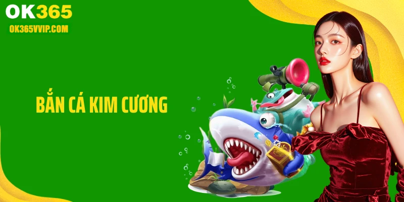 Bắn Cá Kim Cương: Game Săn Bắn Đại Dương Bùng Nổ Tại OK365