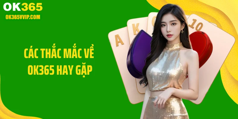 Các thắc mắc về OK365 hay gặp