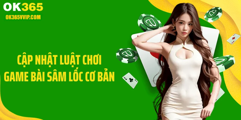 Cập nhật luật chơi game bài sâm lốc cơ bản 