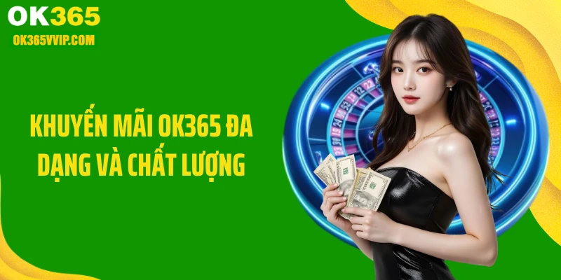 Khuyến mãi OK365 đa dạng và chất lượng