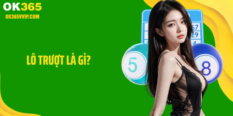 Lô Trượt Là Gì? Cách Vào Cầu Chuẩn Xác Tại Nhà Cái OK365