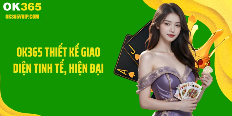 OK365 thiết kế giao diện tinh tế, hiện đại