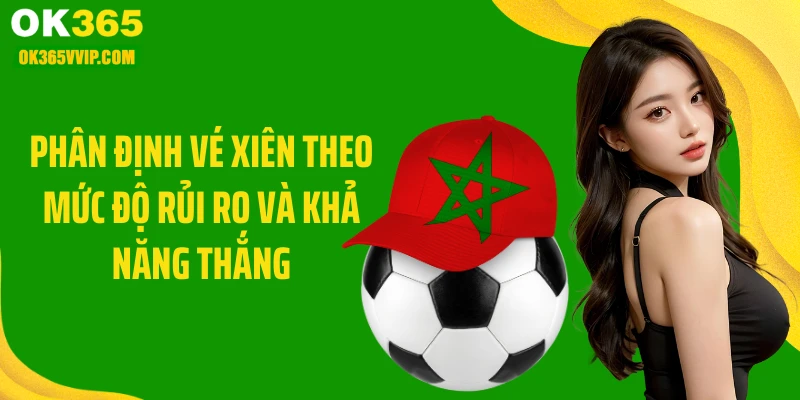 Phân định vé xiên theo mức độ rủi ro và khả năng thắng