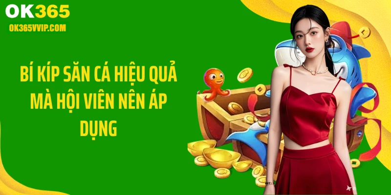 Bí kíp săn cá hiệu quả mà hội viên nên áp dụng
