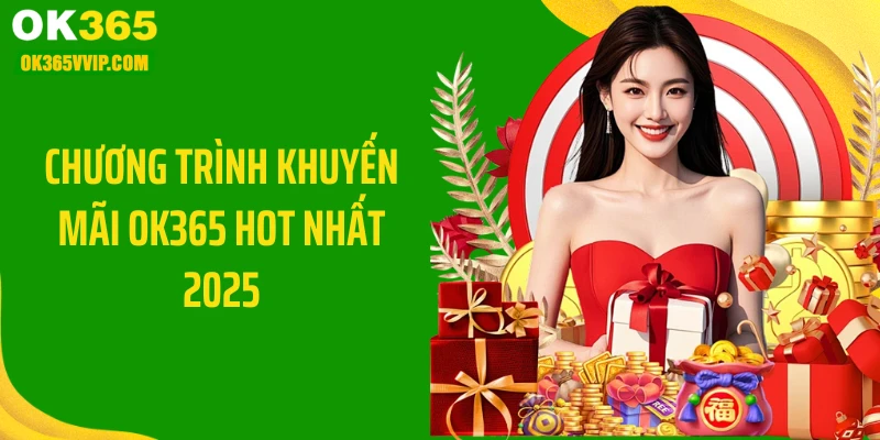 Chương trình khuyến mãi OK365 hot nhất 2025